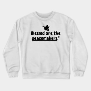 Blessed are the peacemakers. Crewneck Sweatshirt